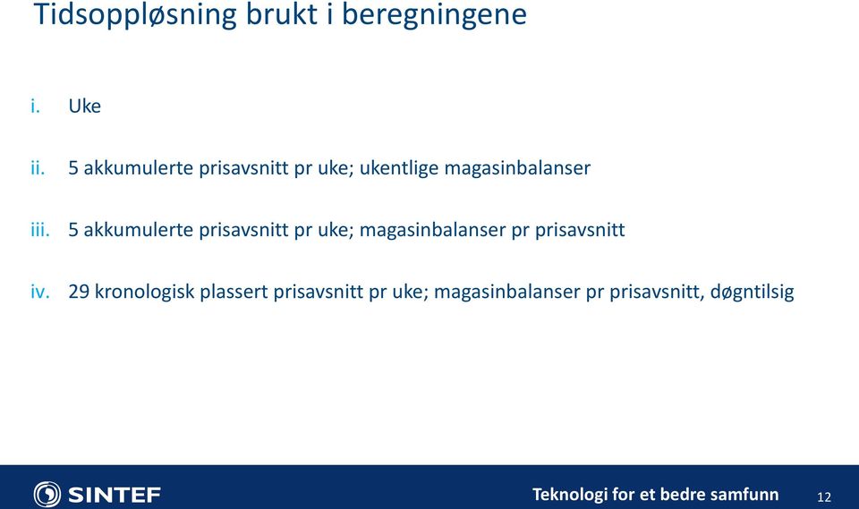 5 akkumulerte prisavsnitt pr uke; magasinbalanser pr prisavsnitt iv.