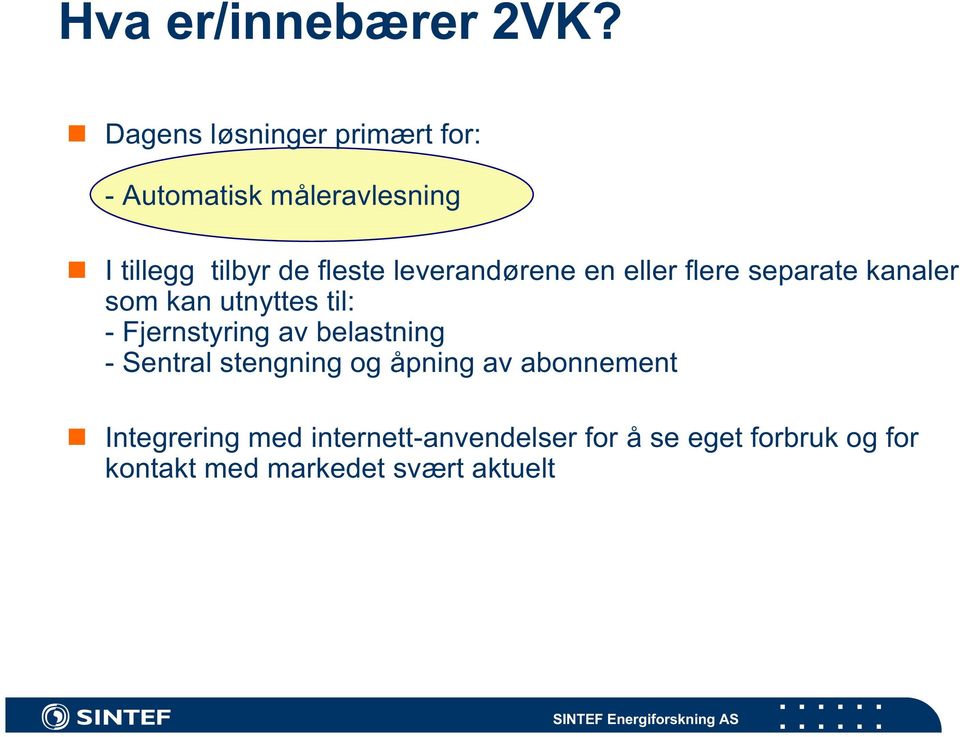 leverandørene en eller flere separate kanaler som kan utnyttes til: - Fjernstyring av