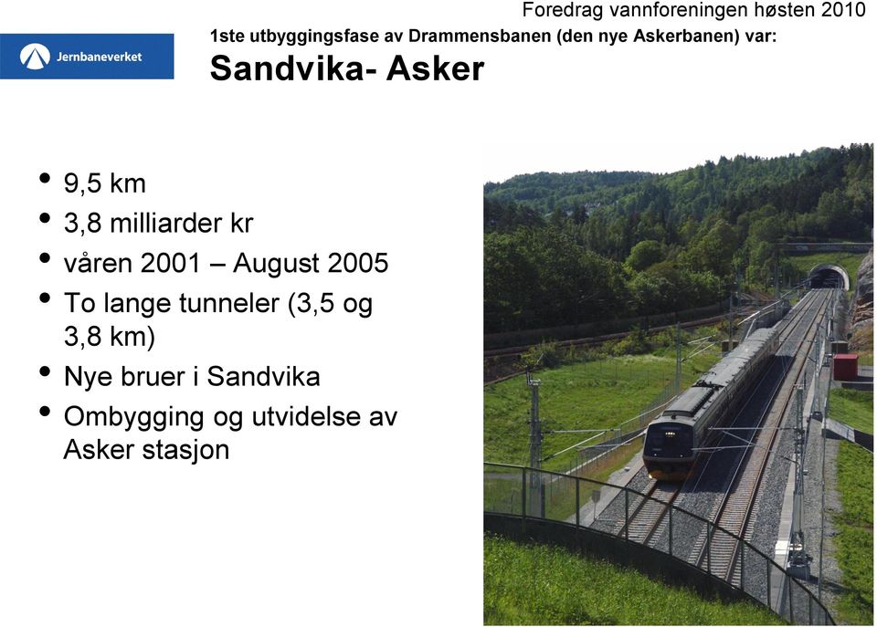 3,8 milliarder kr våren 2001 August 2005 To lange tunneler (3,5