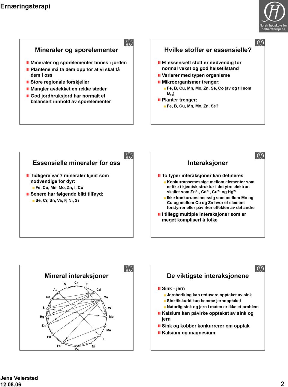 Et essensielt stoff er nødvendig for normal vekst og god helsetilstand Varierer med typen organisme Mikroorganismer trenger: Fe, B, Cu, Mn, Mo, Zn, Se, Co (av og til som B 12 ) Planter trenger: Fe,