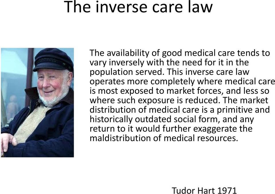 This inverse care law operates more completely where medical care is most exposed to market forces, and less so where