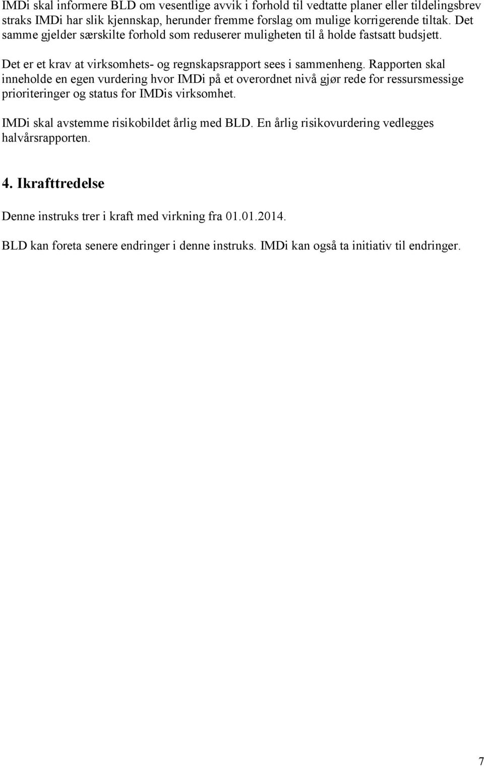 Rapporten skal inneholde en egen vurdering hvor IMDi på et overordnet nivå gjør rede for ressursmessige prioriteringer og status for IMDis virksomhet.