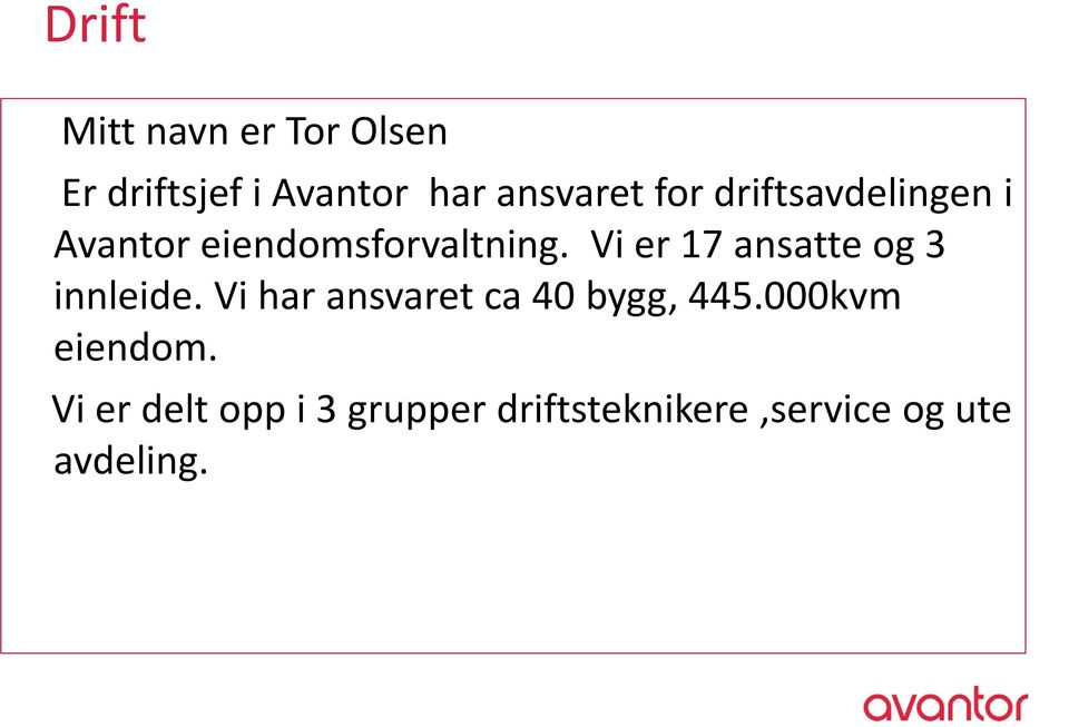 Vi er 17 ansatte og 3 innleide. Vi har ansvaret ca 40 bygg, 445.