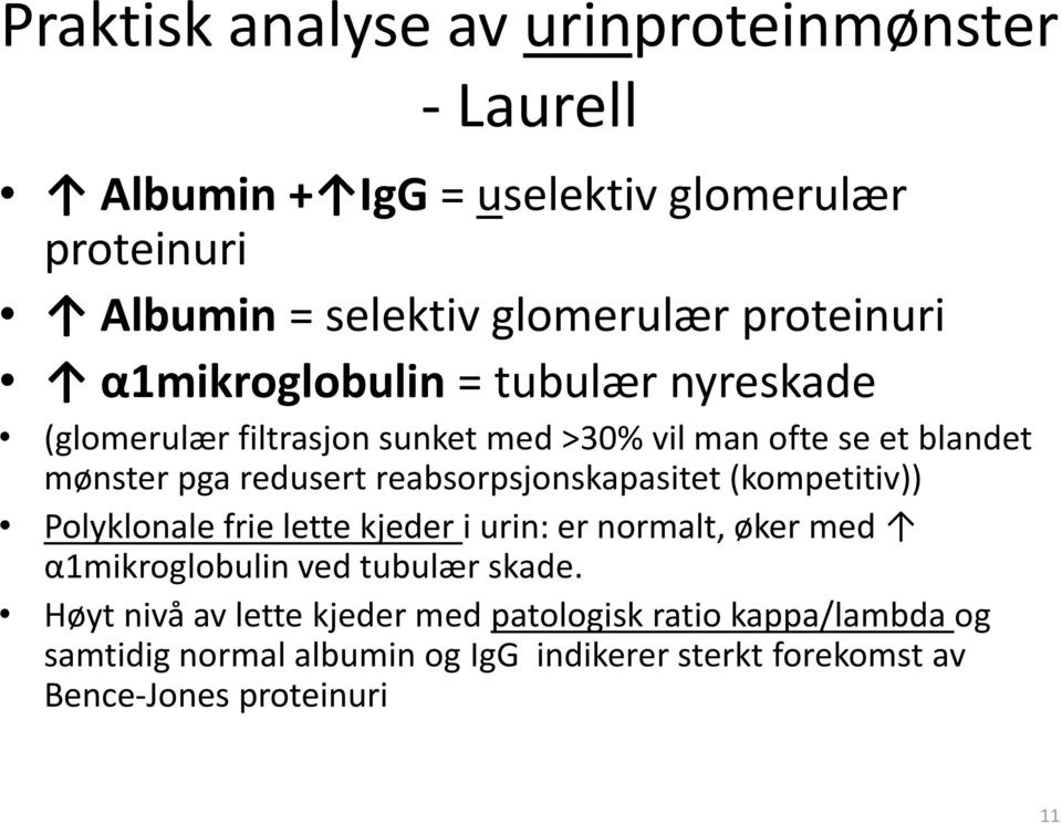 reabsorpsjonskapasitet (kompetitiv)) Polyklonale frie lette kjeder i urin: er normalt, øker med α1mikroglobulin ved tubulær skade.
