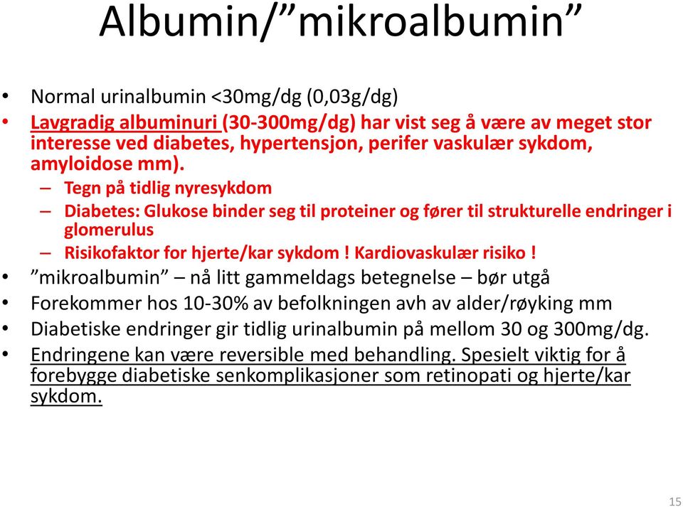 Tegn på tidlig nyresykdom Diabetes: Glukose binder seg til proteiner og fører til strukturelle endringer i glomerulus Risikofaktor for hjerte/kar sykdom! Kardiovaskulær risiko!