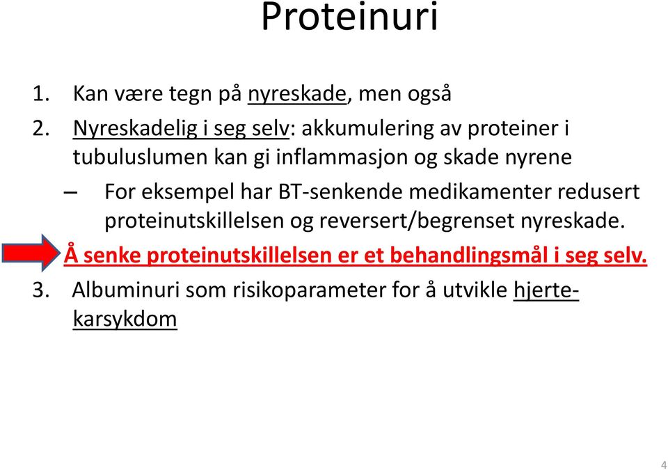 nyrene For eksempel har BT-senkende medikamenter redusert proteinutskillelsen og