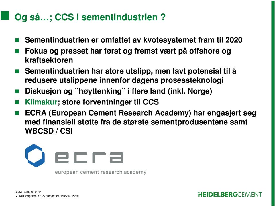 kraftsektoren Sementindustrien har store utslipp, men lavt potensial til å redusere utslippene innenfor dagens prosessteknologi