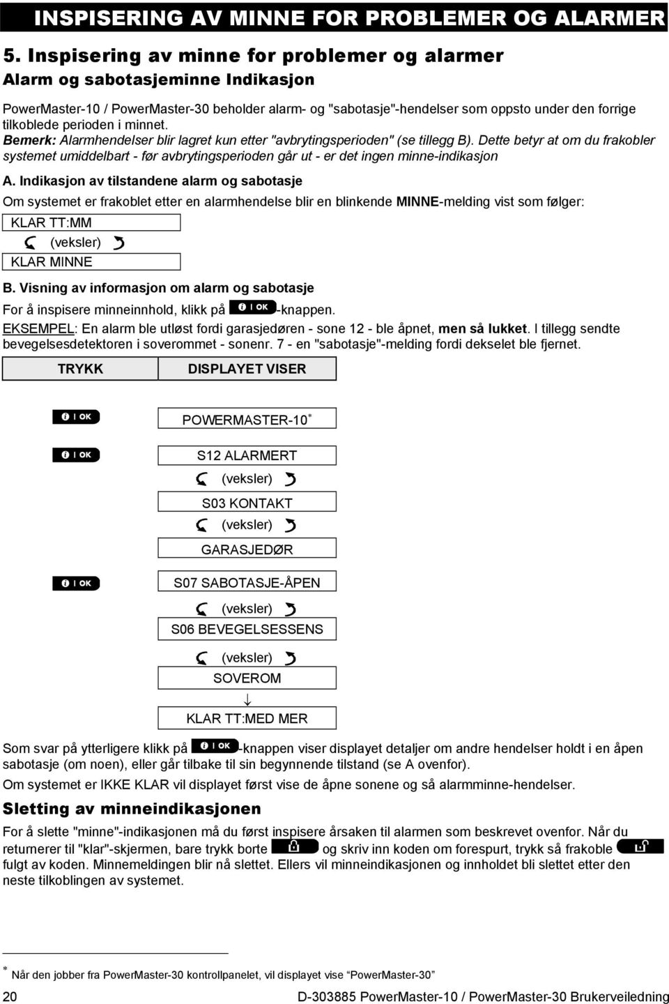 perioden i minnet. Bemerk: Alarmhendelser blir lagret kun etter "avbrytingsperioden" (se tillegg B).