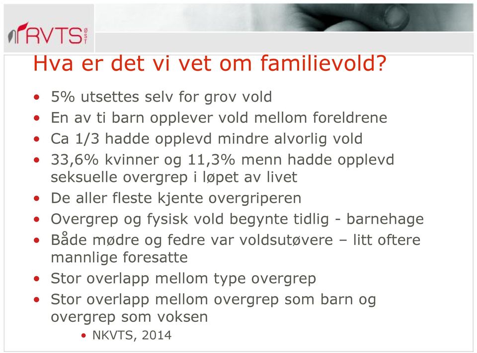 33,6% kvinner og 11,3% menn hadde opplevd seksuelle overgrep i løpet av livet De aller fleste kjente overgriperen Overgrep