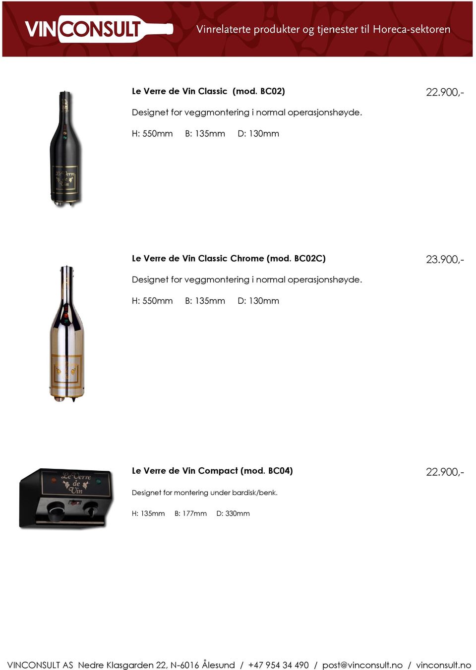 H: 0 B: 135 D: 130 Le Verre de Vin Classic Chroe (od. BC02C) 23.
