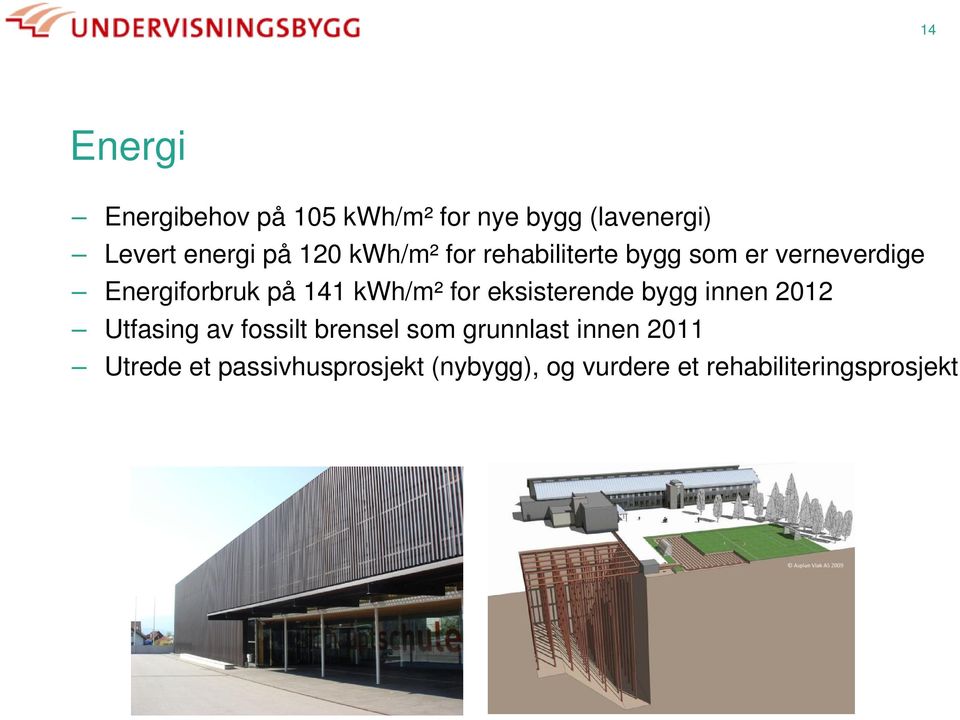 kwh/m² for eksisterende bygg innen 2012 Utfasing av fossilt brensel som