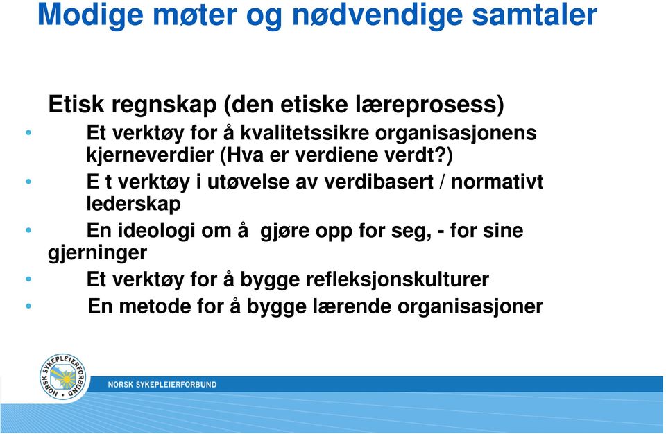 ) E t verktøy i utøvelse av verdibasert / normativt lederskap En ideologi om å gjøre opp