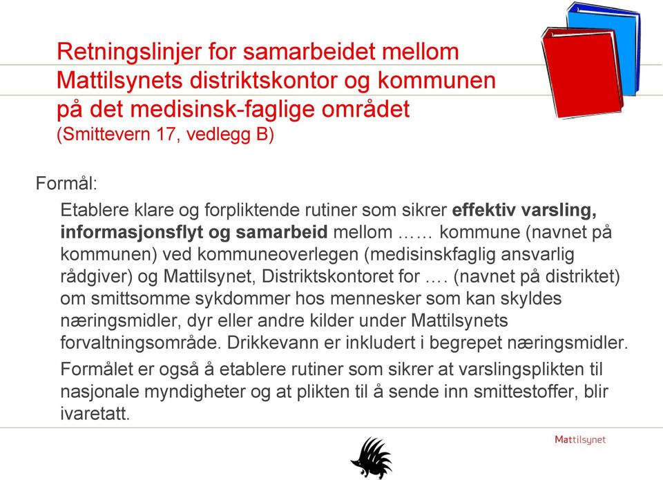 Distriktskontoret for. (navnet på distriktet) om smittsomme sykdommer hos mennesker som kan skyldes næringsmidler, dyr eller andre kilder under Mattilsynets forvaltningsområde.