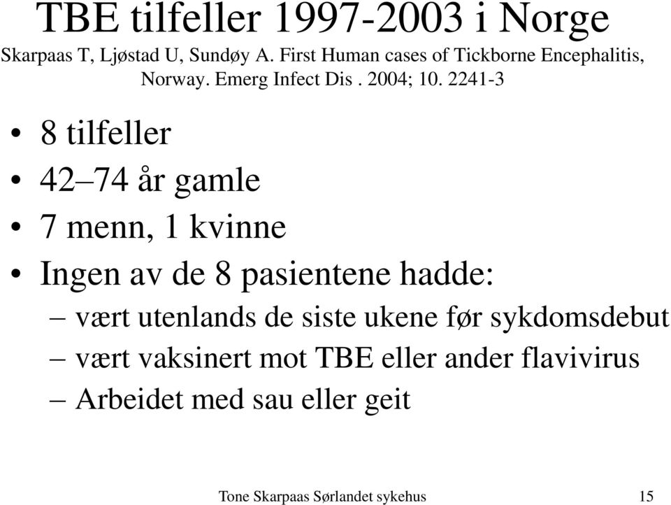 2241-3 8 tilfeller 42 74 år gamle 7 menn, 1 kvinne Ingen av de 8 pasientene hadde: vært