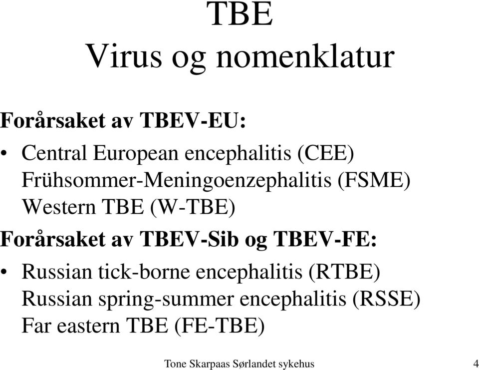 (W-TBE) Forårsaket av TBEV-Sib og TBEV-FE: Russian tick-borne
