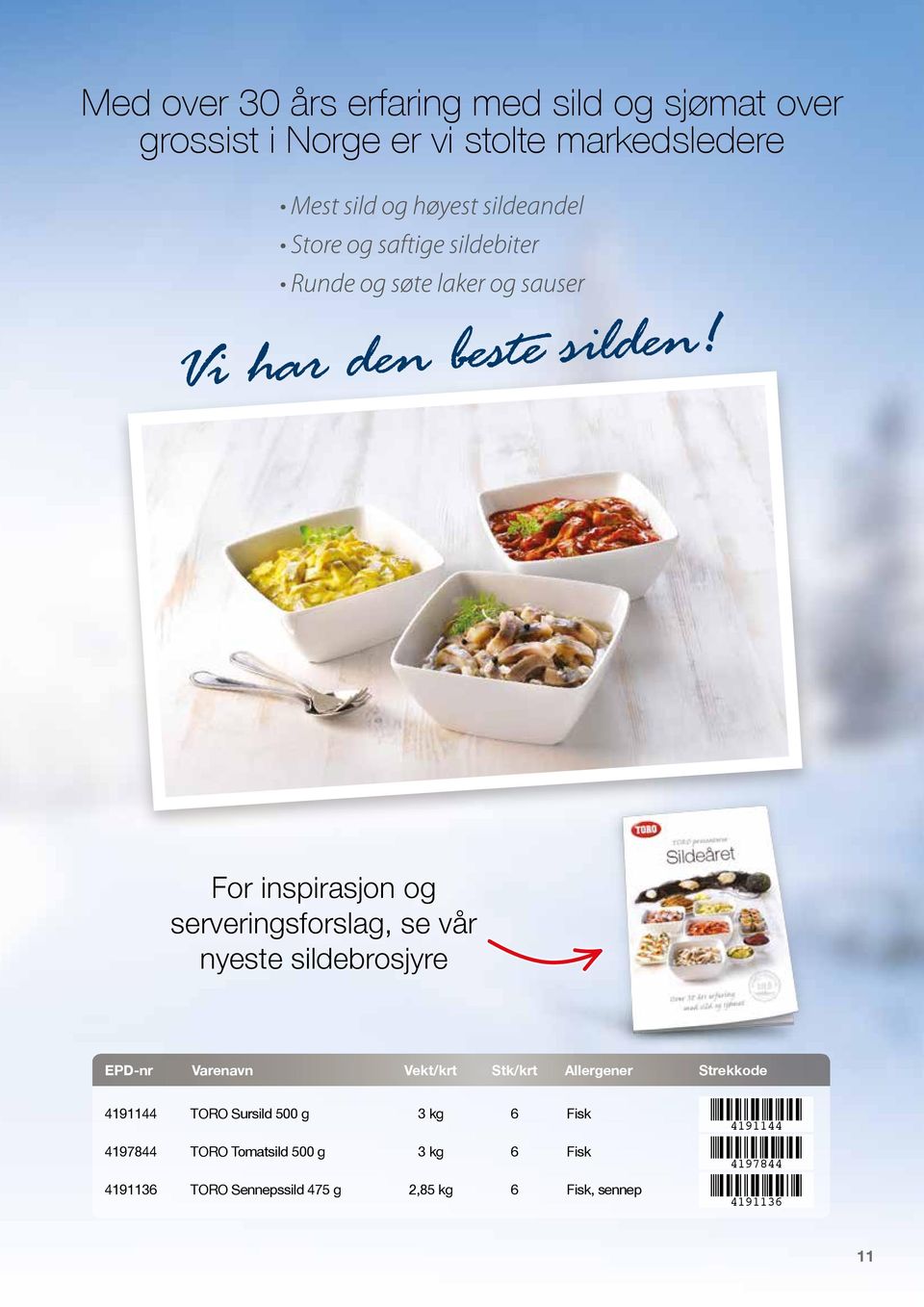 For inspirasjon og serveringsforslag, se vår nyeste sildebrosjyre EPD-nr Varenavn Vekt/krt Stk/krt