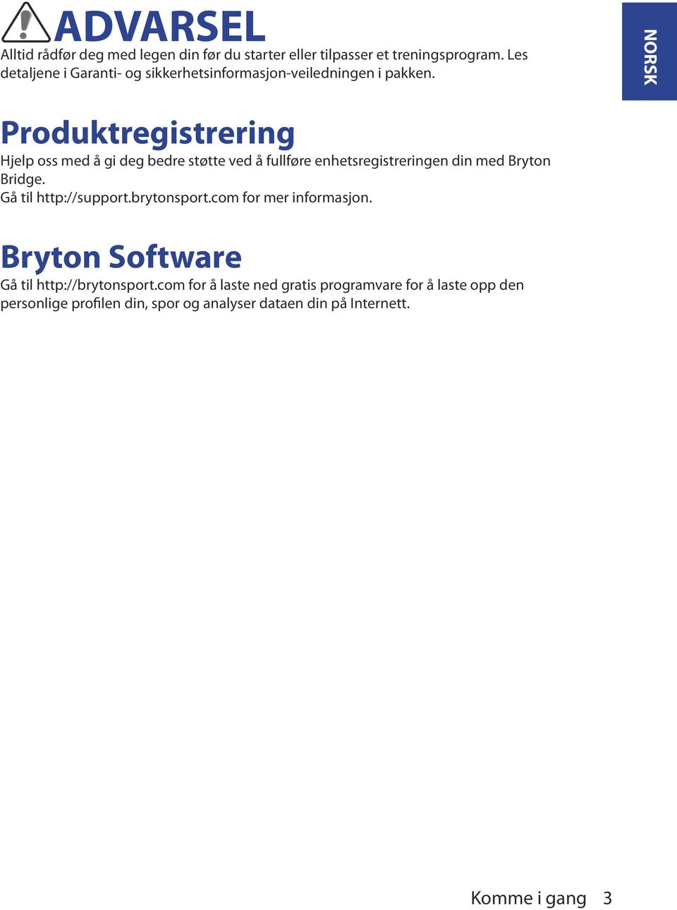 NORSK Produktregistrering Hjel oss med å gi deg bedre støtte ved å fullføre enhetsregistreringen din med Bryton Bridge.