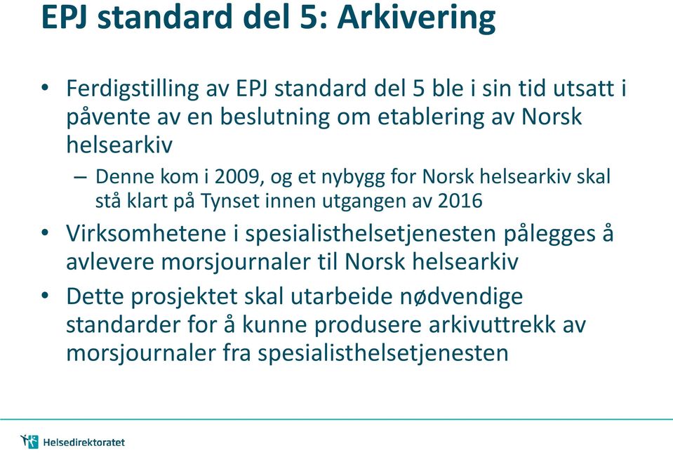 utgangen av 2016 Virksomhetene i spesialisthelsetjenesten pålegges å avlevere morsjournaler til Norsk helsearkiv Dette