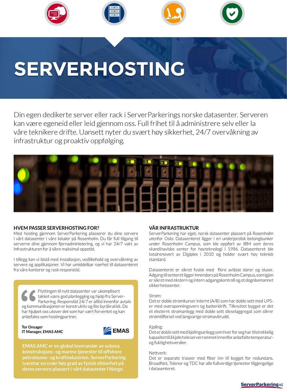 Med hosting gjennom ServerParkering plasserer du dine servere i vårt datasenter i våre lokaler på Rosenholm.