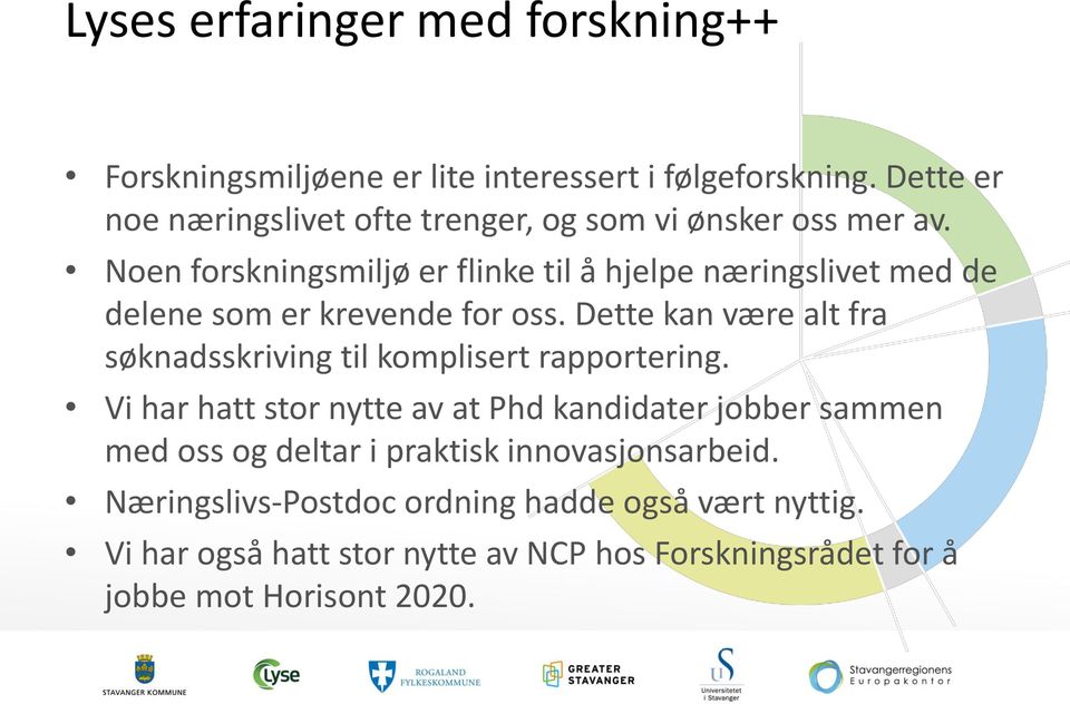 Noen forskningsmiljø er flinke til å hjelpe næringslivet med de delene som er krevende for oss.