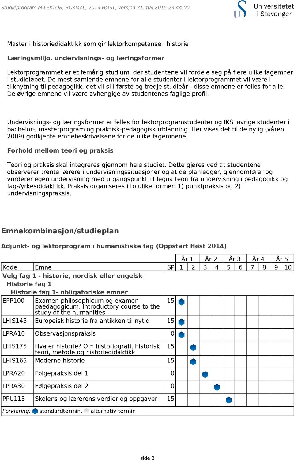 flere ulike fagemner i studieløpet.