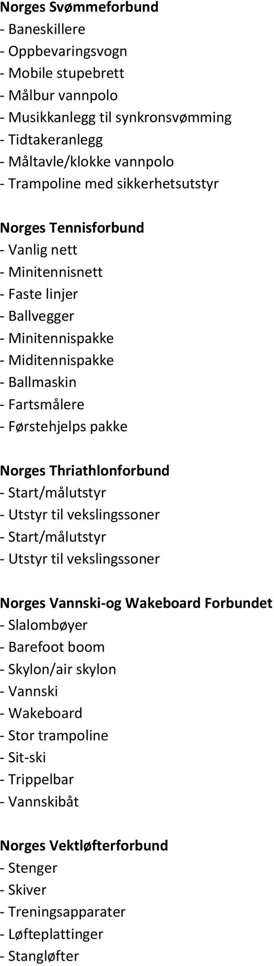 Norges Thriathlonforbund - Start/målutstyr - Utstyr til vekslingssoner - Start/målutstyr - Utstyr til vekslingssoner Norges Vannski-og Wakeboard Forbundet - Slalombøyer - Barefoot boom -