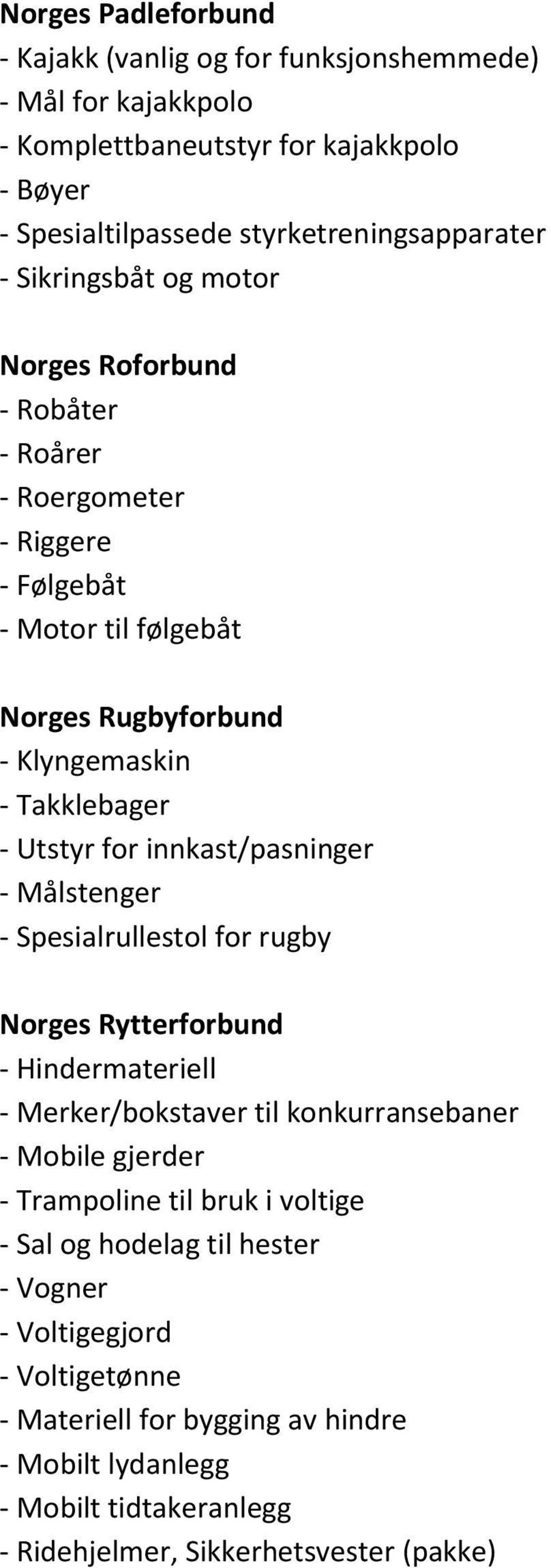 innkast/pasninger - Målstenger - Spesialrullestol for rugby Norges Rytterforbund - Hindermateriell - Merker/bokstaver til konkurransebaner - Mobile gjerder - Trampoline til bruk i