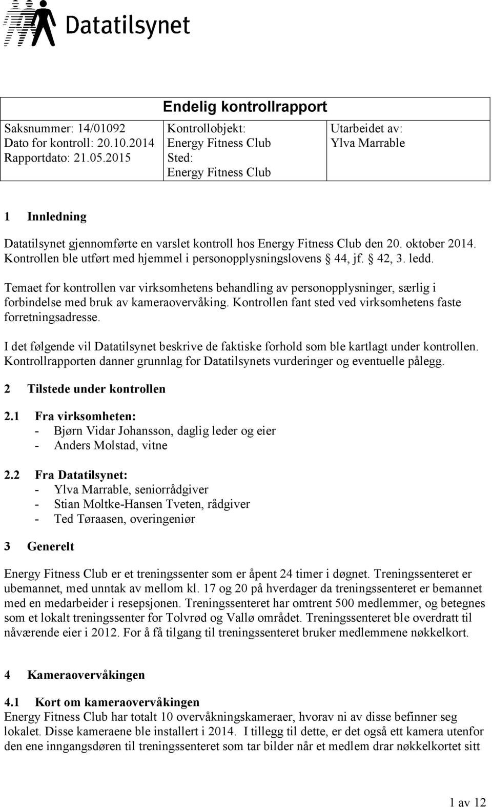 Club den 20. oktober 2014. Kontrollen ble utført med hjemmel i personopplysningslovens 44, jf. 42, 3. ledd.