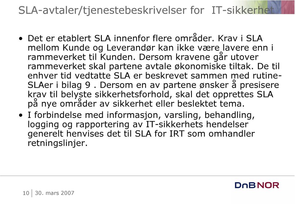 De til enhver tid vedtatte SLA er beskrevet sammen med rutine- SLAer i bilag 9.