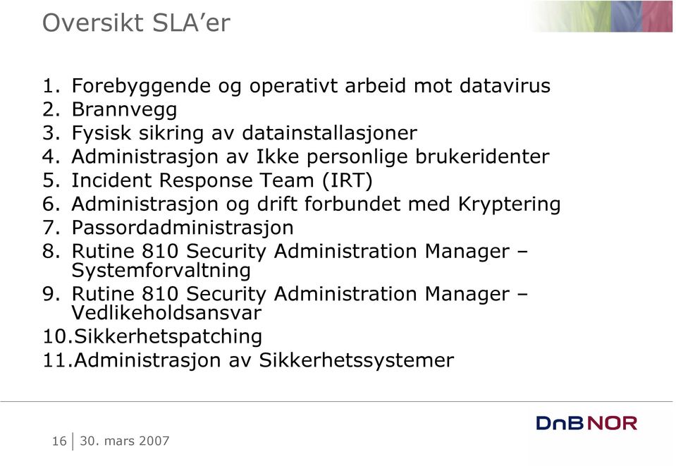 Incident Response Team (IRT) 6. Administrasjon og drift forbundet med Kryptering 7. Passordadministrasjon 8.