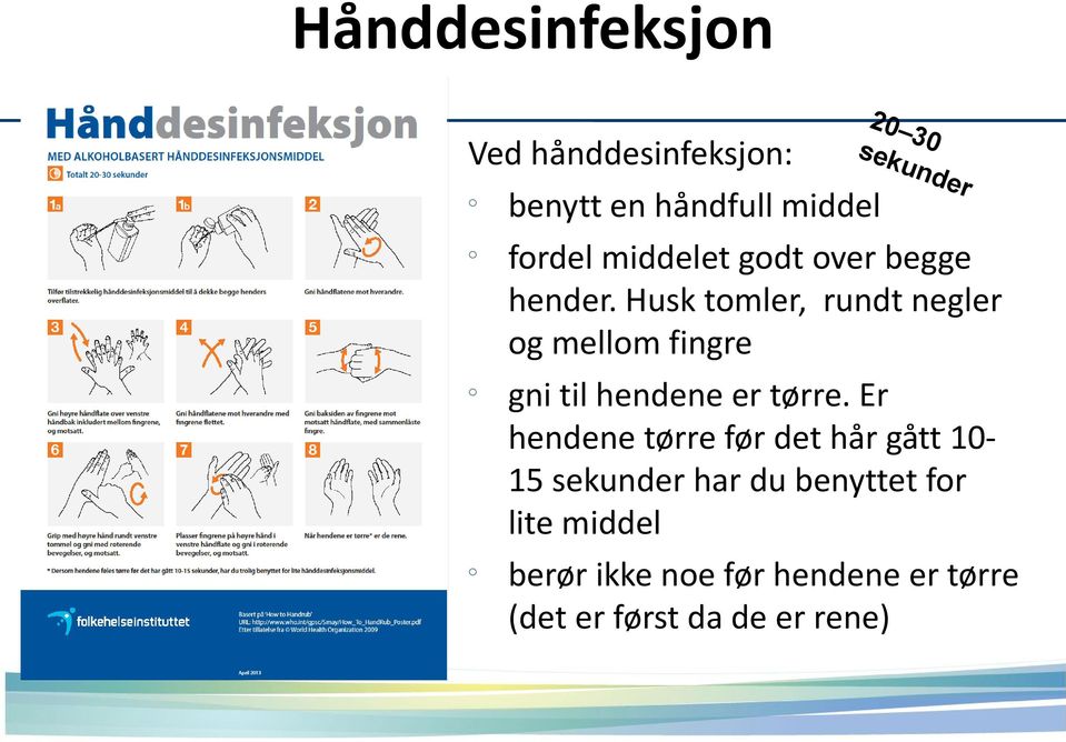 Husk tmler, rundt negler g mellm fingre gni til hendene er tørre.