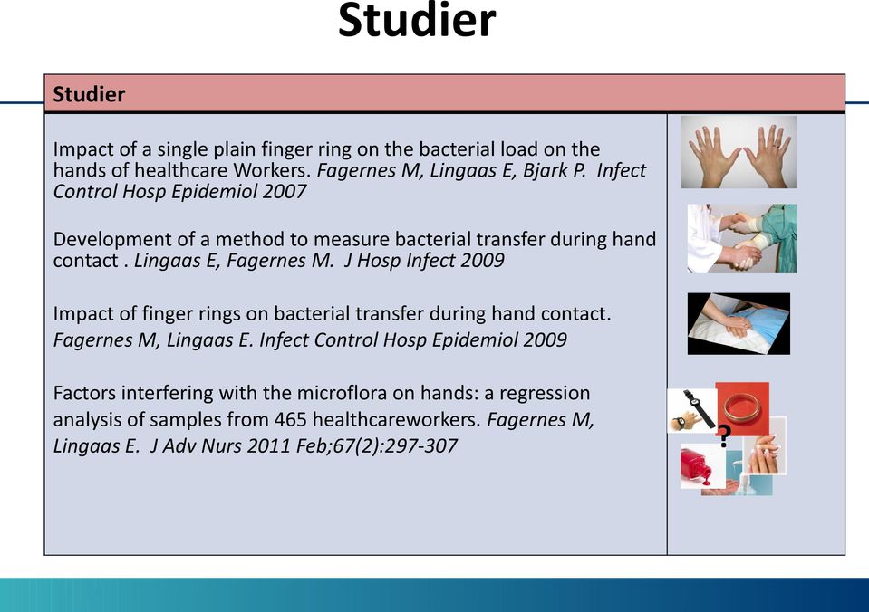 J Hsp Infect 2009 Impact f finger rings n bacterial transfer during hand cntact. Fagernes M, Lingaas E.