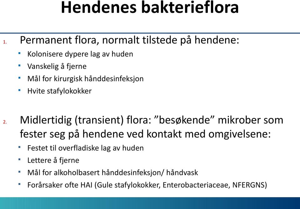 Midlertidig (transient) flra: besøkende mikrber sm fester seg på hendene ved kntakt med mgivelsene: Festet