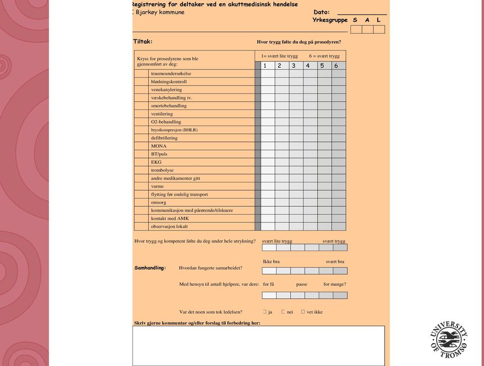 smertebehandling ventilering O2-behandling brystkompresjon (BHLR) defibrillering MONA BT/puls EKG trombolyse andre medikamenter gitt varme flytting før endelig transport omsorg kommunikasjon med