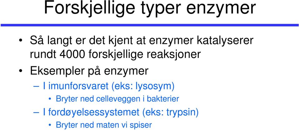 enzymer I imunforsvaret (eks: lysosym) Bryter ned celleveggen i