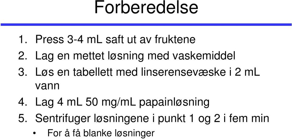 Løs en tabellett med linserensevæske i 2 ml vann 4.