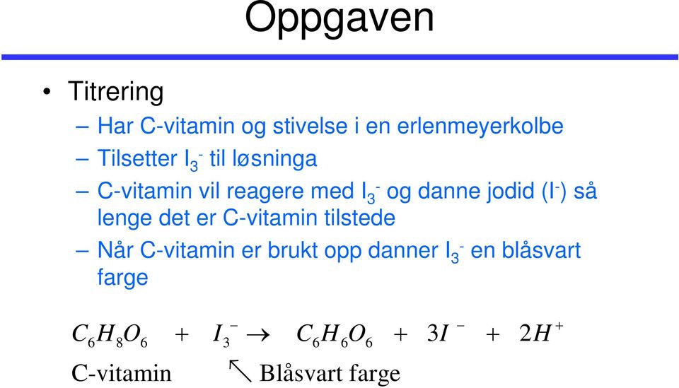 lenge det er C-vitamin tilstede Når C-vitamin er brukt opp danner I 3- en