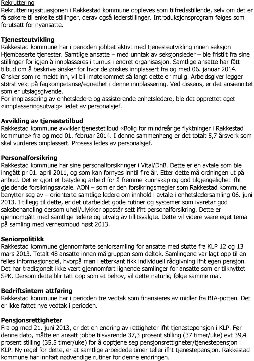 Samtlige ansatte med unntak av seksjonsleder ble fristilt fra sine stillinger for igjen å innplasseres i turnus i endret organisasjon.