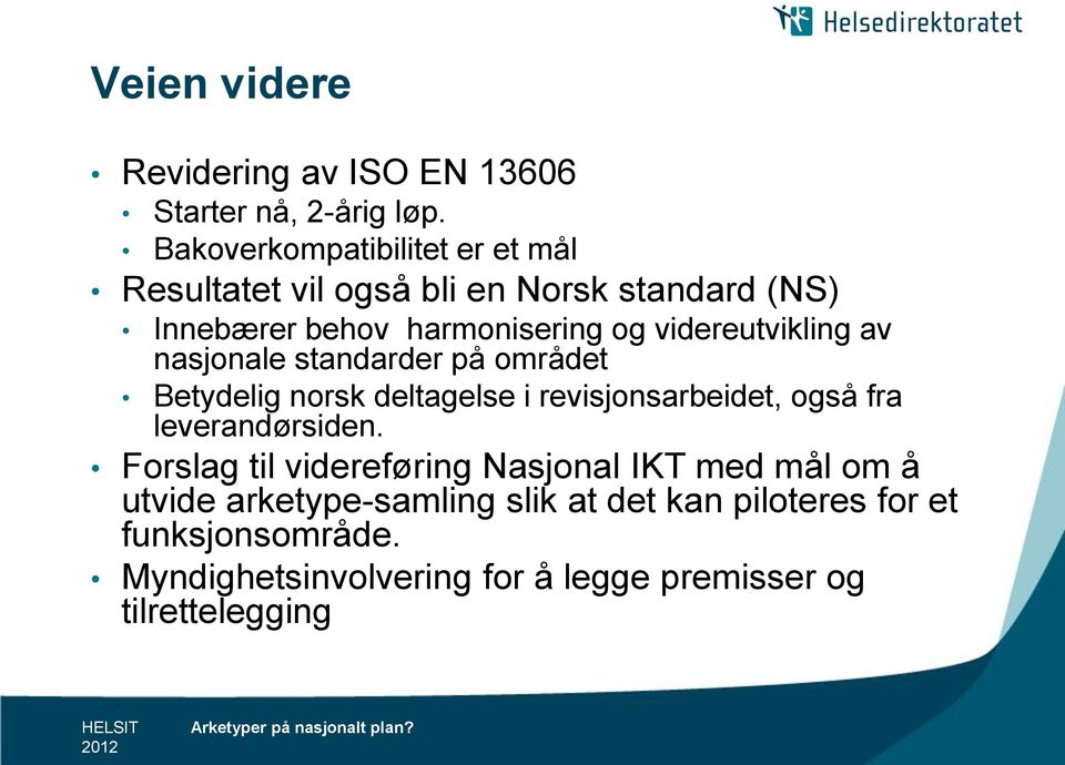videreutvikling av nasjonale standarder på området Betydelig norsk deltagelse i revisjonsarbeidet, også fra
