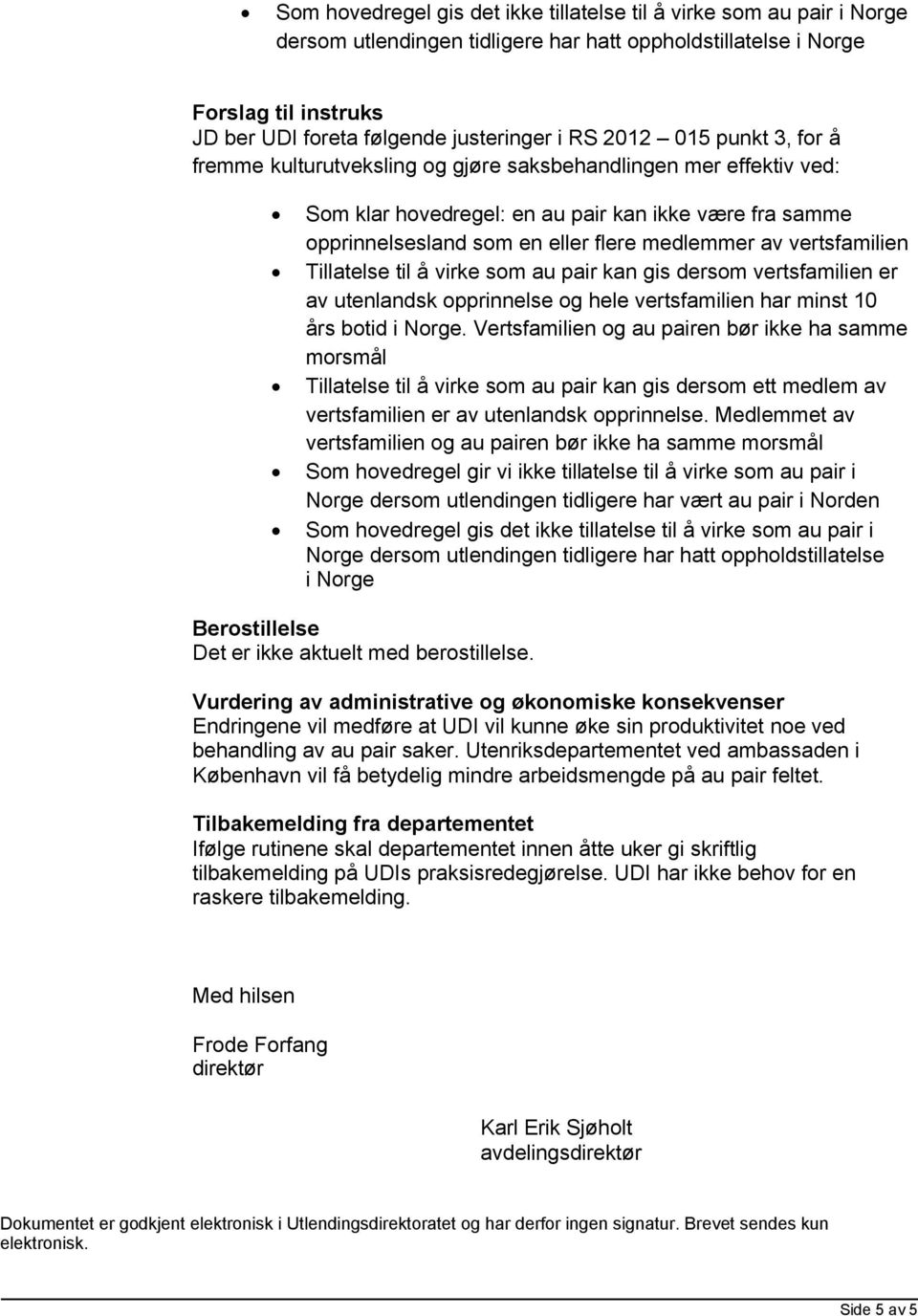 vertsfamilien har minst 10 års botid i Norge.