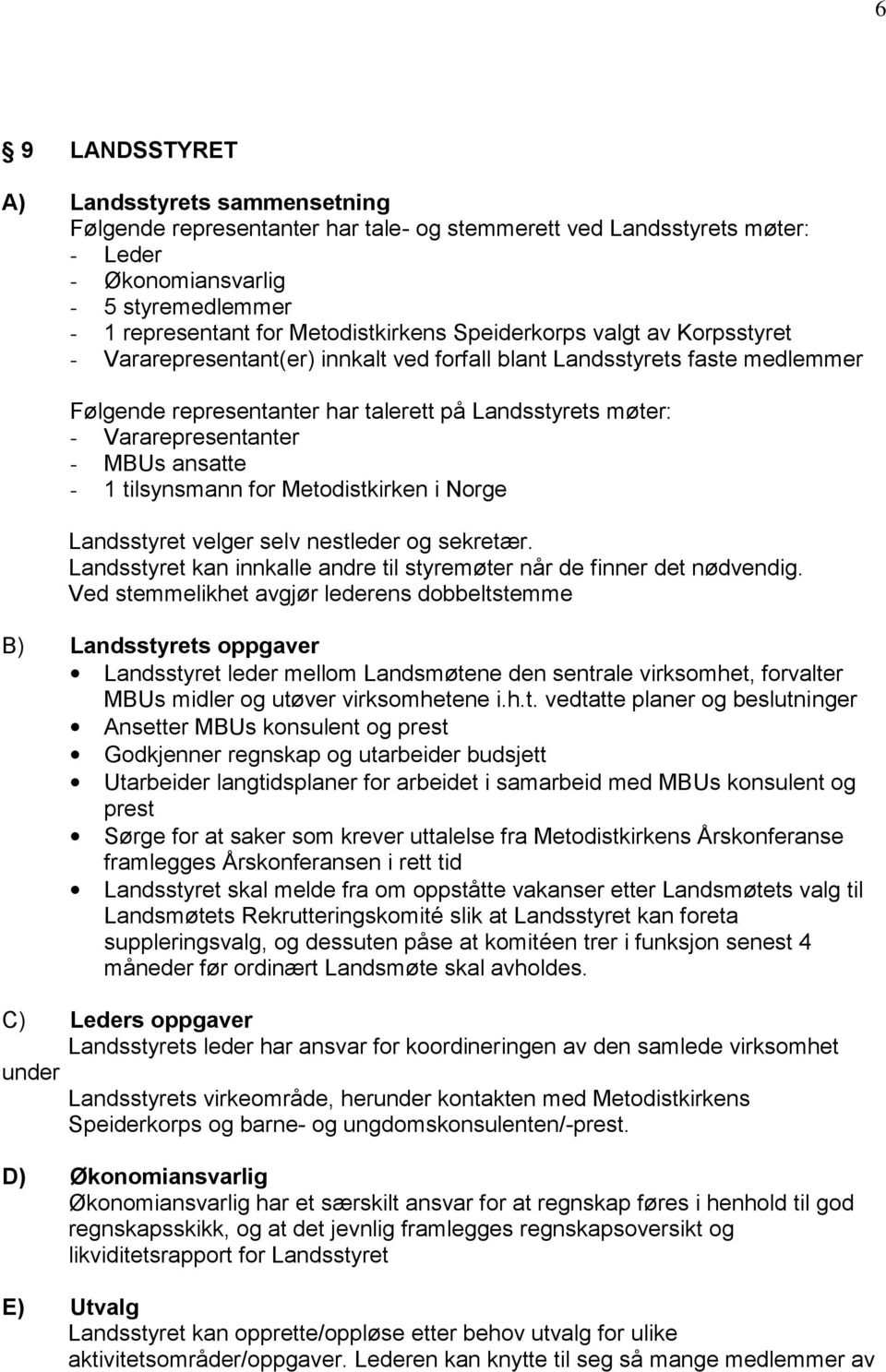 Vararepresentanter - MBUs ansatte - 1 tilsynsmann for Metodistkirken i Norge Landsstyret velger selv nestleder og sekretær. Landsstyret kan innkalle andre til styremøter når de finner det nødvendig.