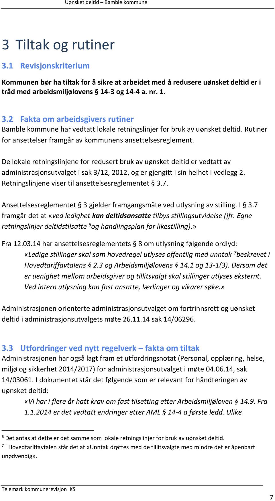 De lokale retningslinjene for redusert bruk av uønsket deltid er vedtatt av administrasjonsutvalget i sak 3/12, 2012, og er gjengitt i sin helhet i vedlegg 2.