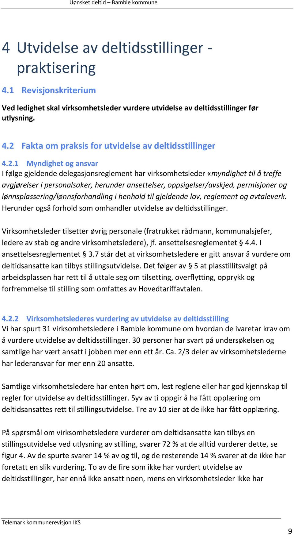 lønnsplassering/lønnsforhandling i henhold til gjeldende lov, reglement og avtaleverk. Herunder også forhold som omhandler utvidelse av deltidsstillinger.