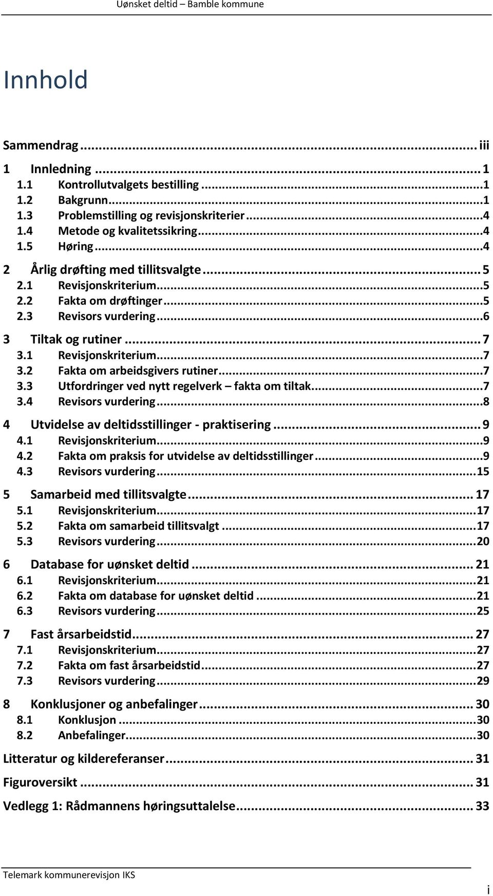 ..7 3.3 Utfordringer ved nytt regelverk fakta om tiltak...7 3.4 Revisors vurdering...8 4 Utvidelse av deltidsstillinger - praktisering... 9 4.1 Revisjonskriterium...9 4.2 Fakta om praksis for utvidelse av deltidsstillinger.