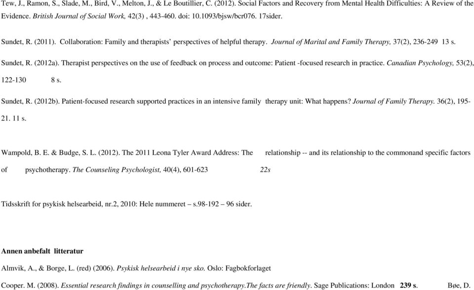 Journal of Marital and Family Therapy, 37(2), 236-249 13 s. Sundet, R. (2012a). Therapist perspectives on the use of feedback on process and outcome: Patient -focused research in practice.