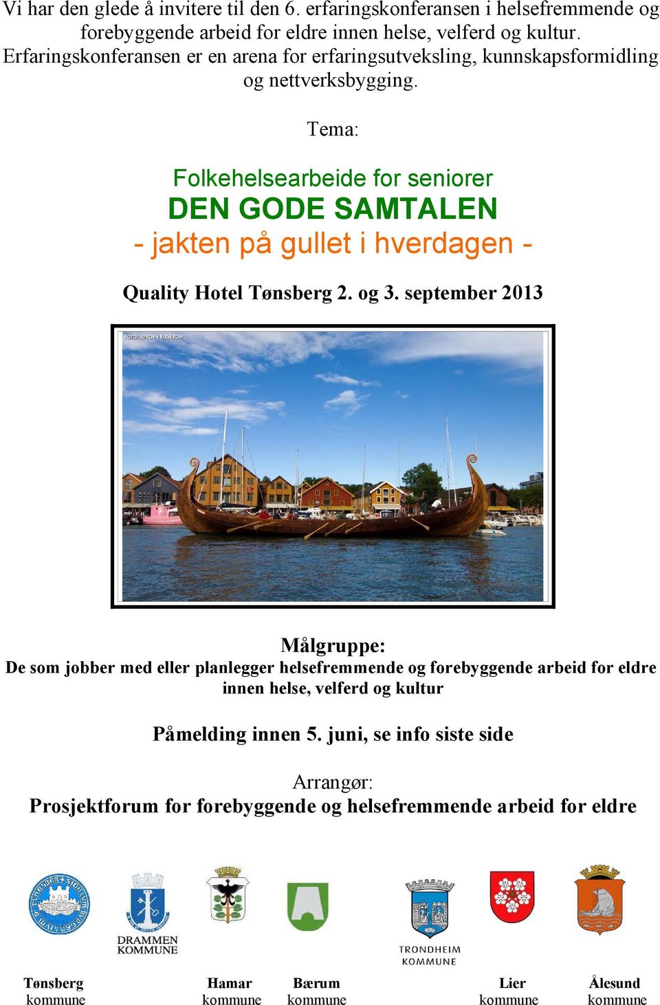 Tema: Folkehelsearbeide for seniorer DEN GODE SAMTALEN - jakten på gullet i hverdagen Quality Hotel Tønsberg 2. og 3.