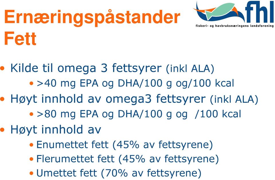 mg EPA og DHA/100 g og /100 kcal Høyt innhold av Enumettet fett (45% av
