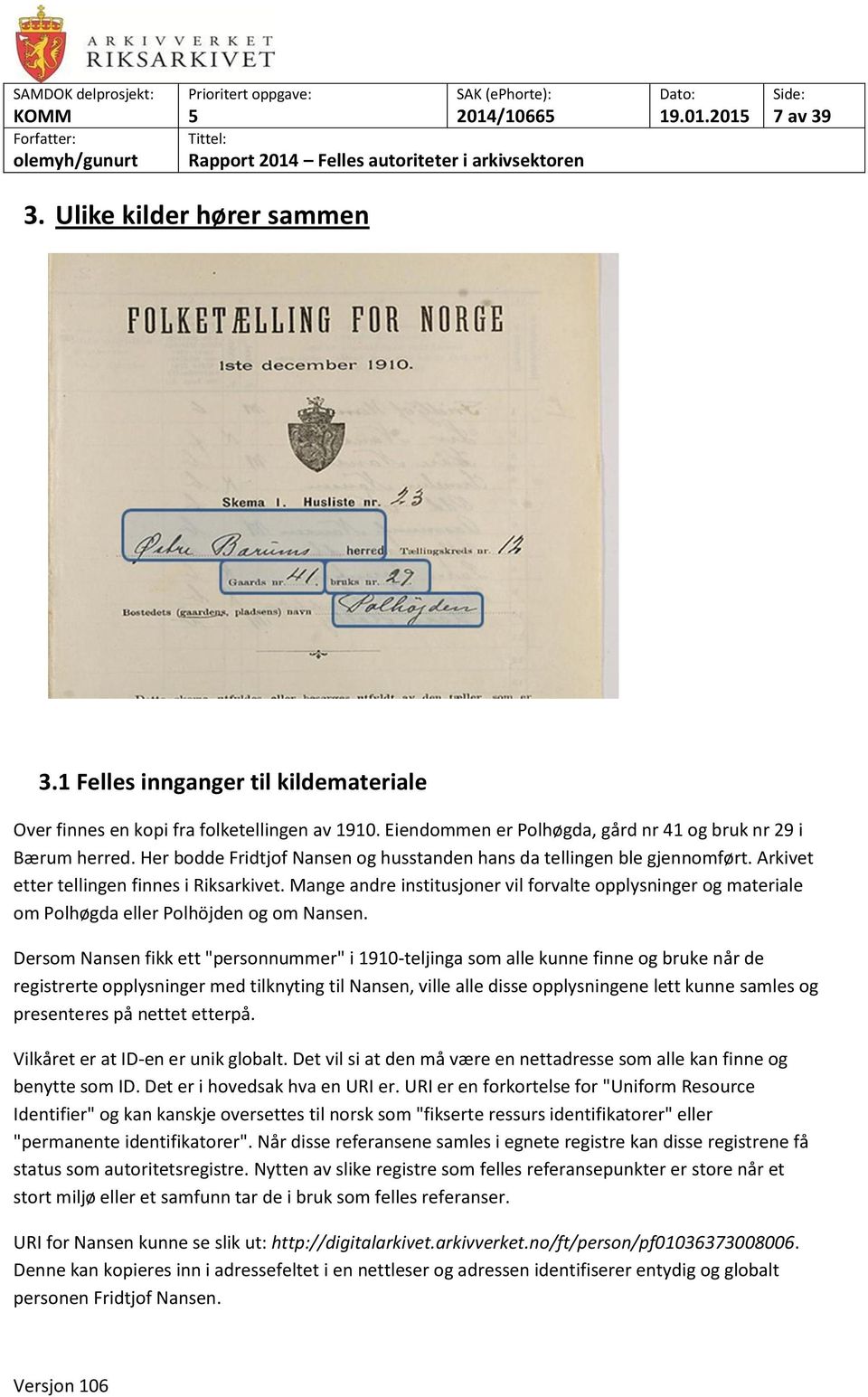 Mange andre institusjoner vil forvalte opplysninger og materiale om Polhøgda eller Polhöjden og om Nansen.