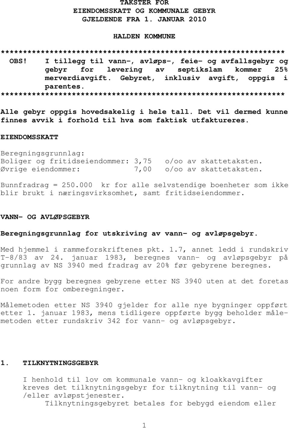 **************************************************************** Alle gebyr oppgis hovedsakelig i hele tall. Det vil dermed kunne finnes avvik i forhold til hva som faktisk utfaktureres.