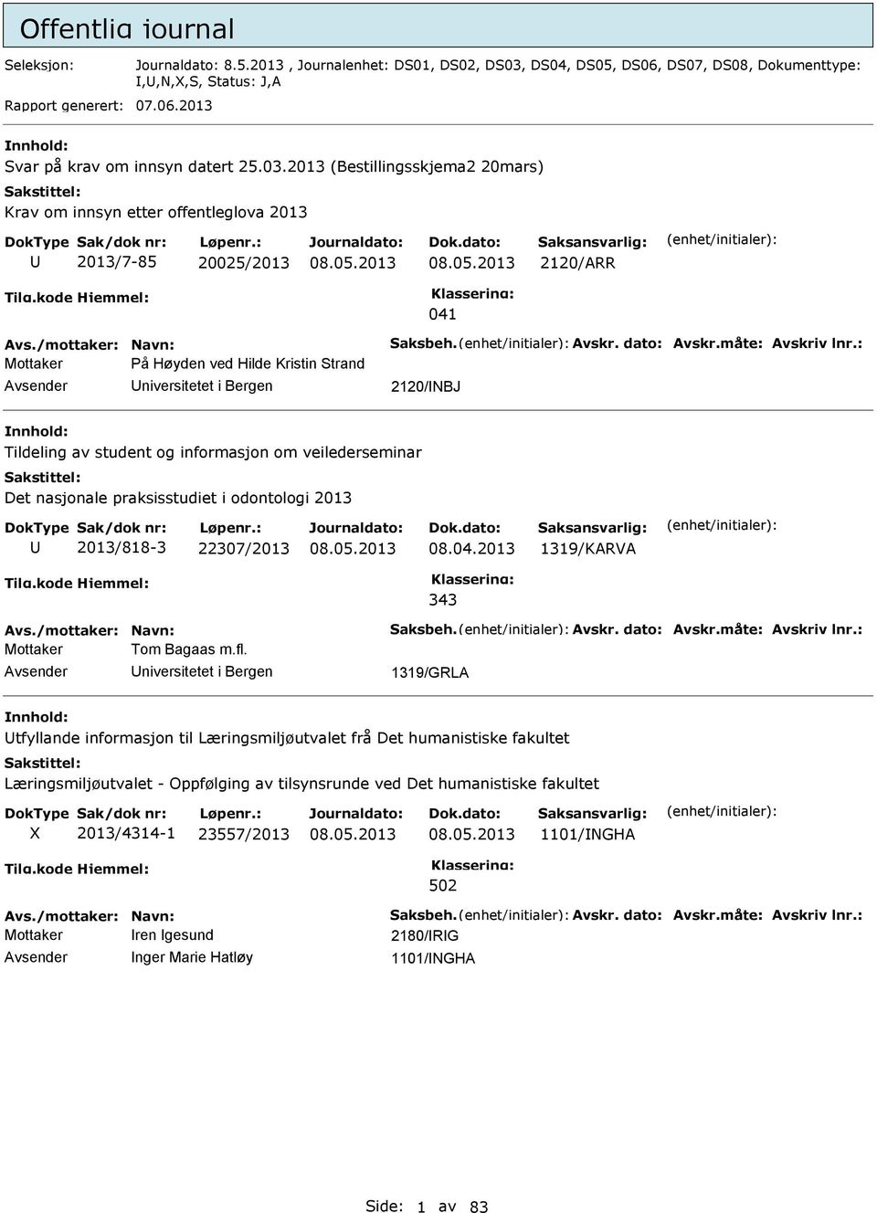 : Mottaker På Høyden ved Hilde Kristin Strand niversitetet i Bergen 2120/BJ Tildeling av student og informasjon om veilederseminar Det nasjonale praksisstudiet i odontologi 2013 2013/818-3 22307/2013